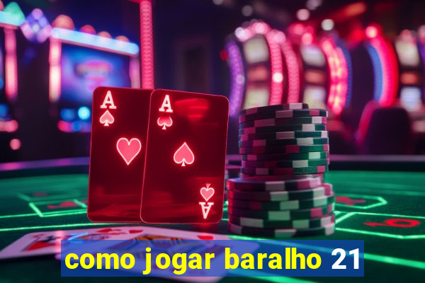 como jogar baralho 21